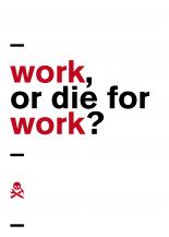 work, or die for work?