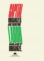 Capital organizes and therefore labor must organize.