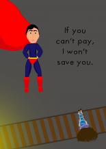If you can't pay, I won't save you