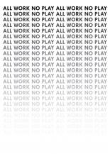 All work no play