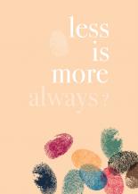 LESS IS MORE (Always?)
