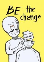 Be the change