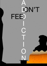 DON'T FEED ADDICTION