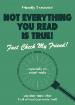 Friendly Reminder! Not Everything You Read Is True!
