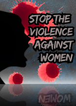 STOP THE VIOLENCE AGANST WOMEN!