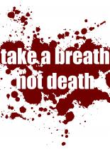 Take a breath, not death