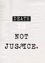 DEATH IS NOT JUSTICE.