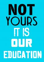 NOT YOURS IT IS OUR EDUCATION