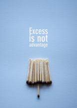 Excess is not advantage