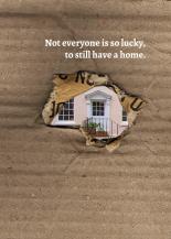 Not everyone is so lucky,to still have a home