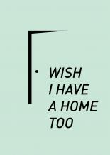 Wish I Have a Home Too